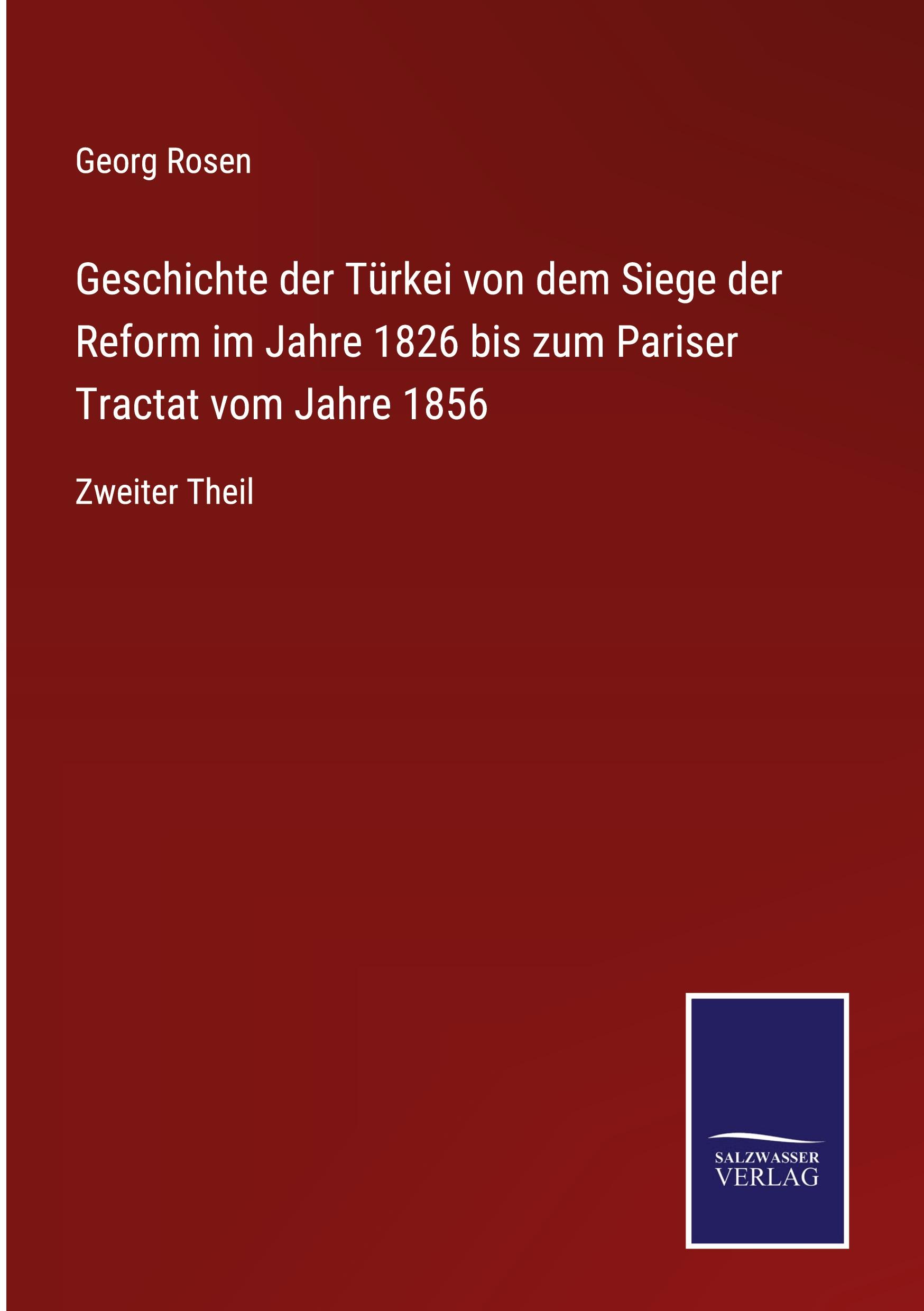 Geschichte der Türkei von dem Siege der Reform im Jahre 1826 bis zum Pariser Tractat vom Jahre 1856