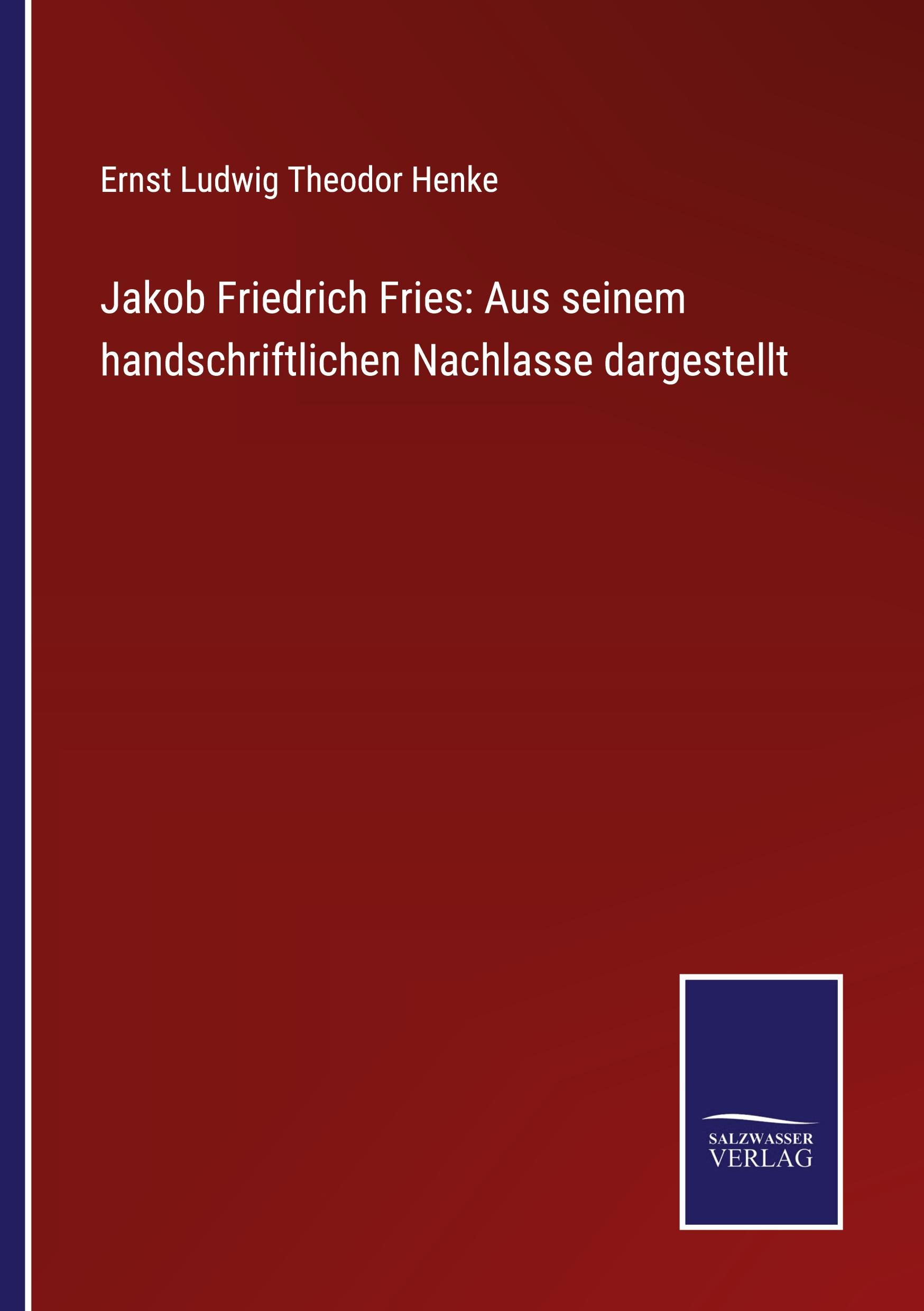 Jakob Friedrich Fries: Aus seinem handschriftlichen Nachlasse dargestellt