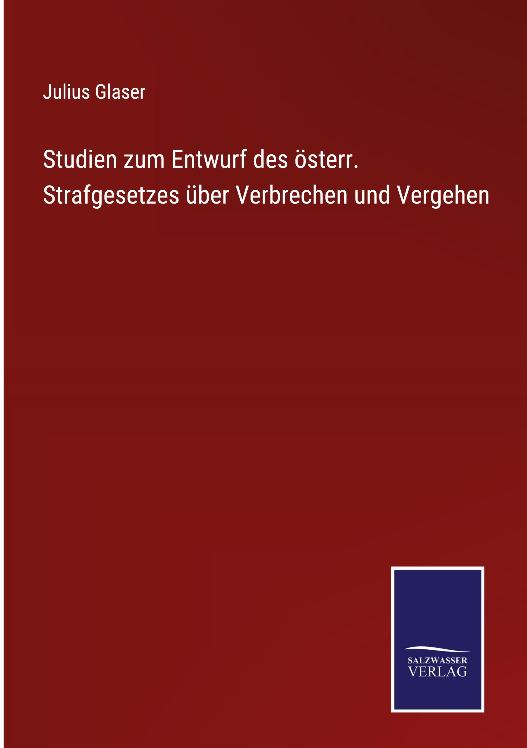 Studien zum Entwurf des österr. Strafgesetzes über Verbrechen und Vergehen