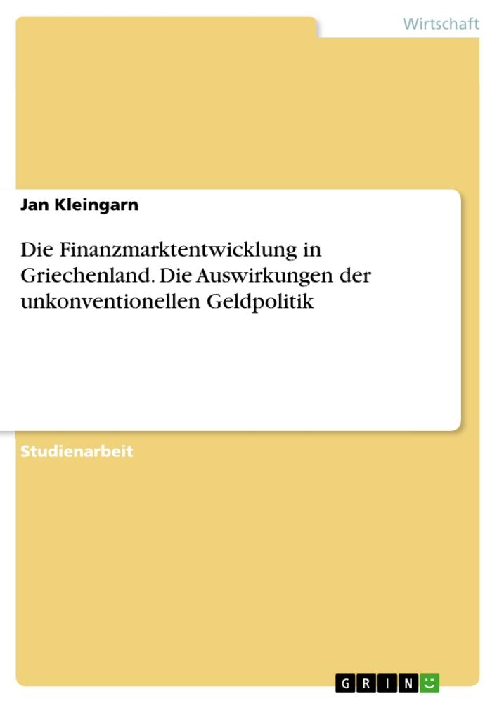 Die Finanzmarktentwicklung in Griechenland. Die Auswirkungen der unkonventionellenGeldpolitik