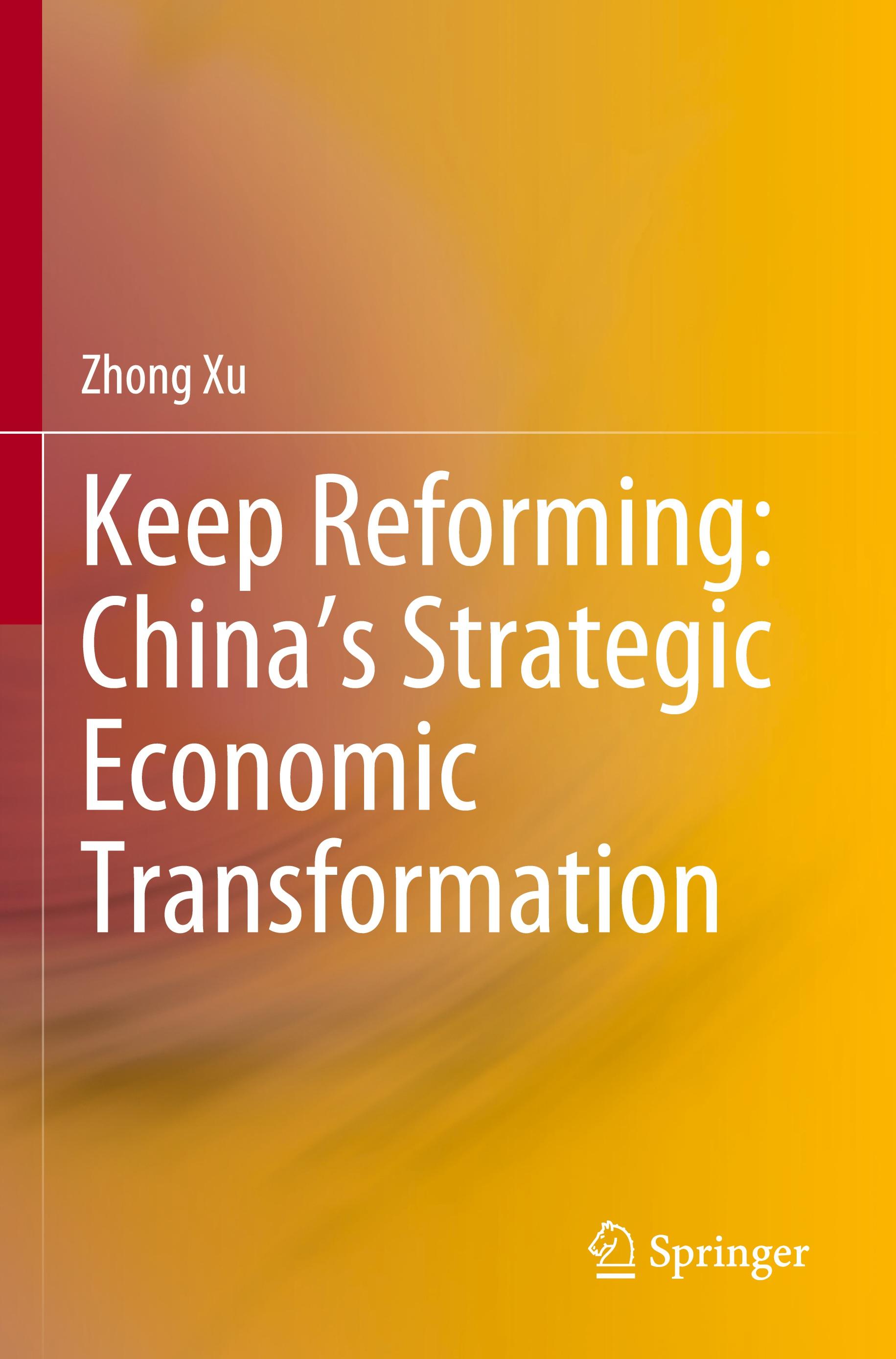 Keep Reforming: China¿s Strategic Economic Transformation