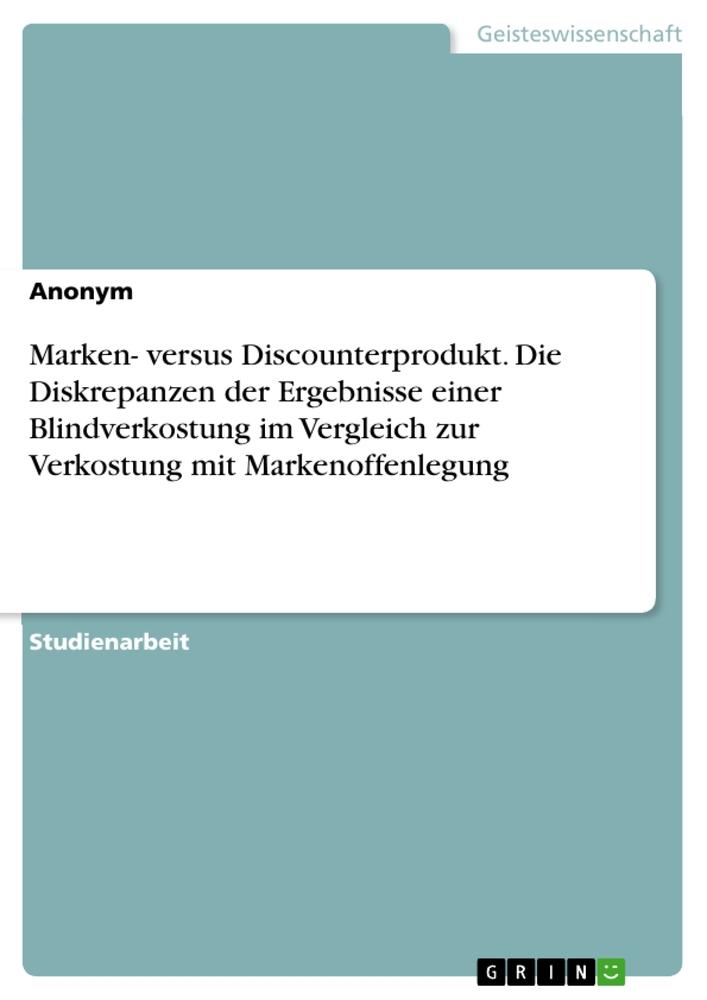 Marken- versus Discounterprodukt. Die Diskrepanzen der Ergebnisse einer Blindverkostung im Vergleich zur Verkostung mit Markenoffenlegung