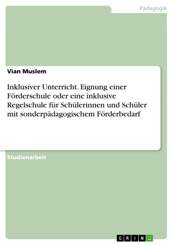 Inklusiver Unterricht. Eignung einer Förderschule oder eine inklusive Regelschule für Schülerinnen und Schüler mit sonderpädagogischem Förderbedarf