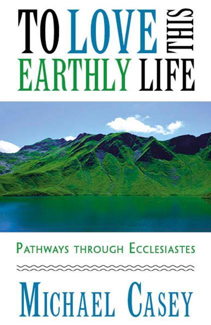 To Love This Earthly Life: Pathways Through Ecclesiastes