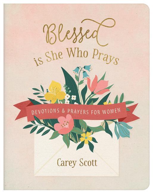 Blessed Is She Who Prays: Devotions and Prayers for Women