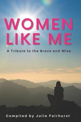 Women Like Me: A Tribute to the Brave and Wise (LARGE PRINT EDITION)