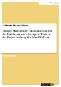 Internes Marketing im Zusammenhang mit der Einführung eines Enterprise Wikis bei der Kreisverwaltung des Lahn-Dill-Kreis