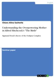 Understanding the Overpowering Mother in Alfred  Hitchcock¿s "The Birds"