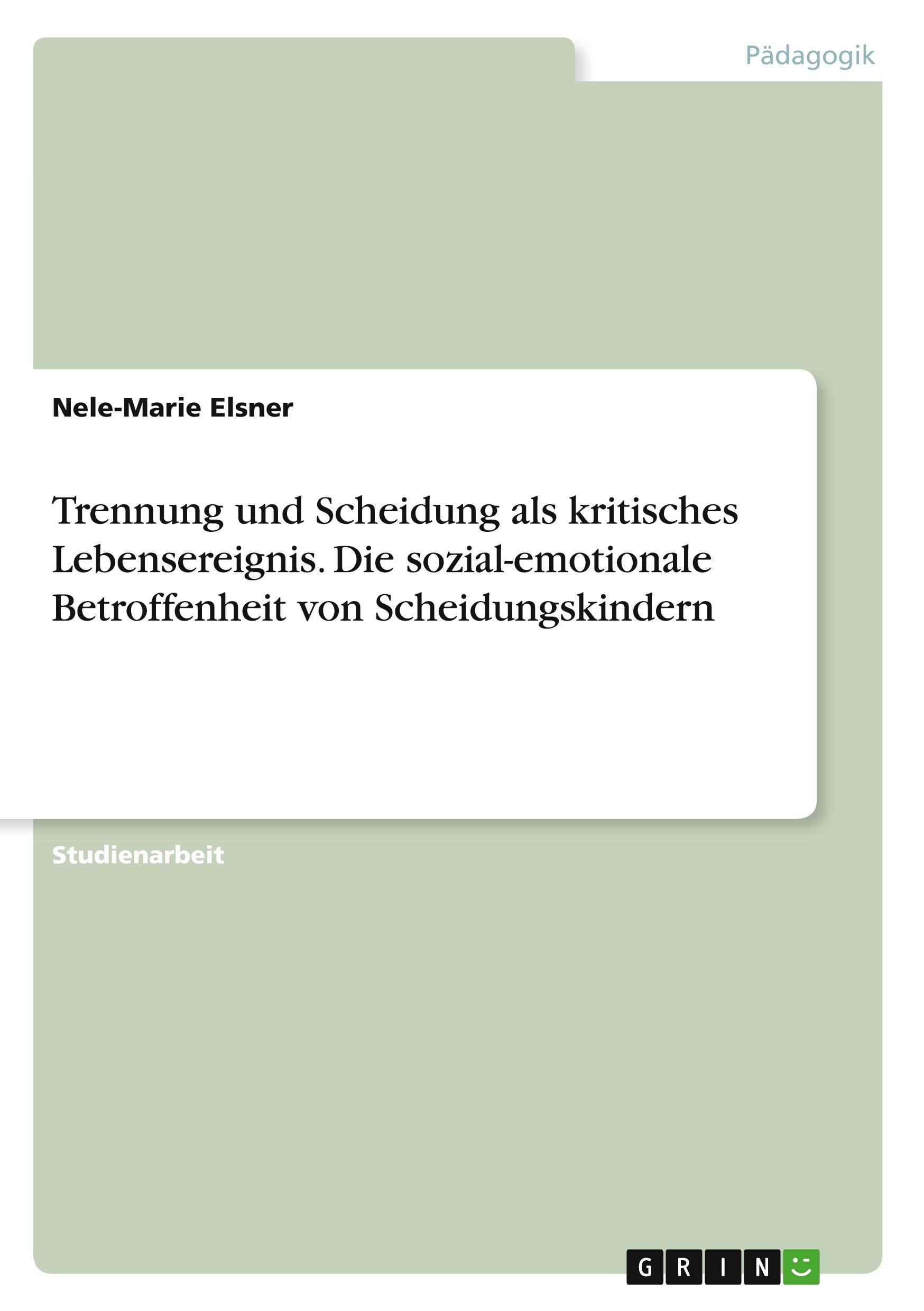 Trennung und Scheidung als kritisches Lebensereignis. Die sozial-emotionale Betroffenheit von Scheidungskindern