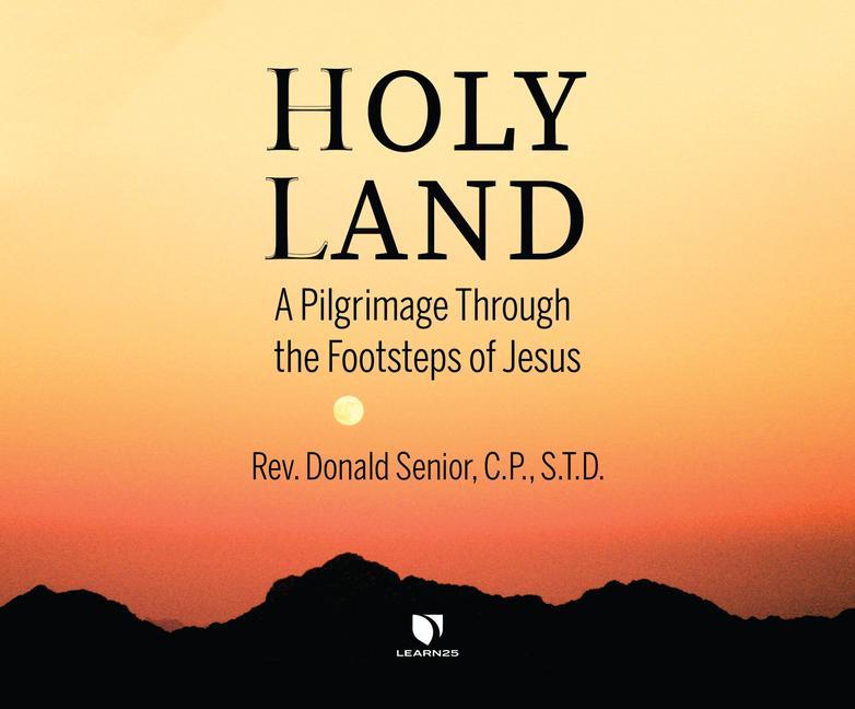 Holy Land: A Pilgrimage Through the Footsteps of Jesus