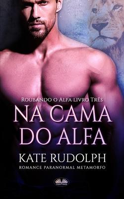 Na cama do alfa: Romance Paranormal Metamorfo