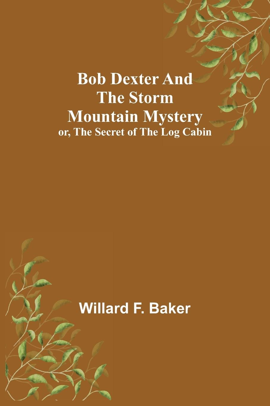 Bob Dexter and the Storm Mountain Mystery; or, The Secret of the Log Cabin