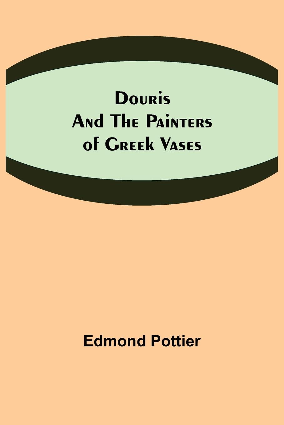 Douris and the Painters of Greek Vases