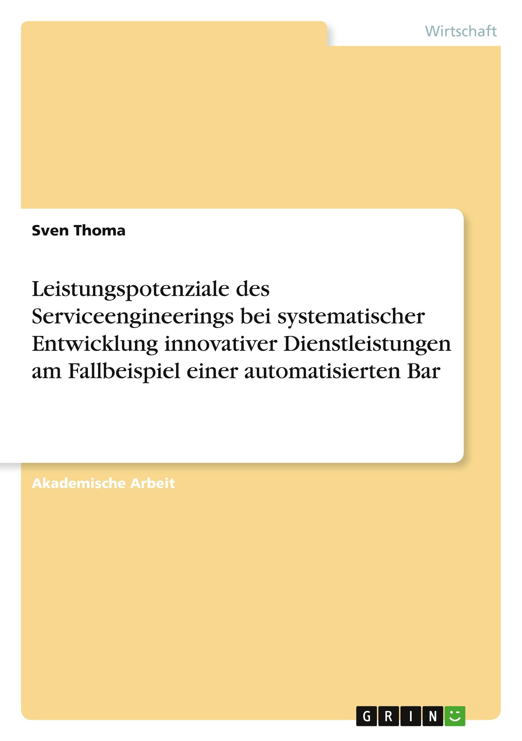 Leistungspotenziale des Serviceengineerings bei systematischer Entwicklung innovativer Dienstleistungen am Fallbeispiel einer automatisierten Bar