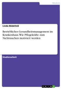 Betriebliches Gesundheitsmanagement im Krankenhaus. Wie Pflegekräfte zum Nichtrauchen motiviert werden