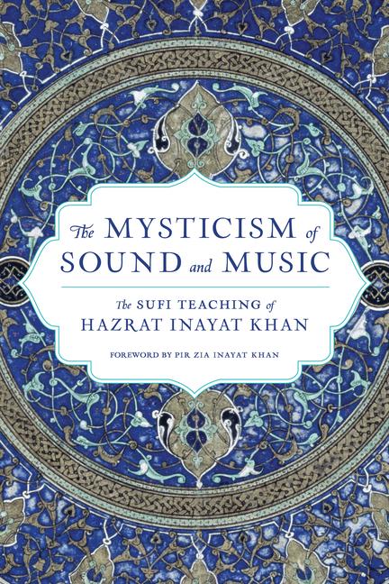 The Mysticism of Sound and Music: The Sufi Teaching of Hazrat Inayat Khan