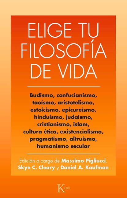 Elige Tu Filosofía de Vida: Budismo. Taoísmo, Estoicismo, Cristianismo, Existencialismo, Humanismo Y Otras