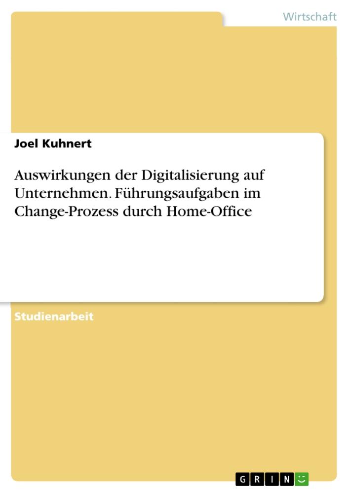 Auswirkungen der Digitalisierung auf Unternehmen. Führungsaufgaben im Change-Prozess durch Home-Office