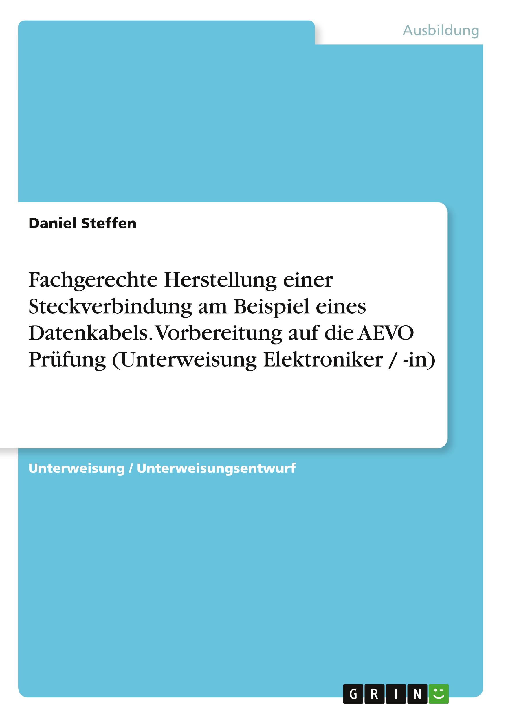 Fachgerechte Herstellung einer Steckverbindung am Beispiel eines Datenkabels. Vorbereitung auf die AEVO Prüfung (Unterweisung Elektroniker / -in)