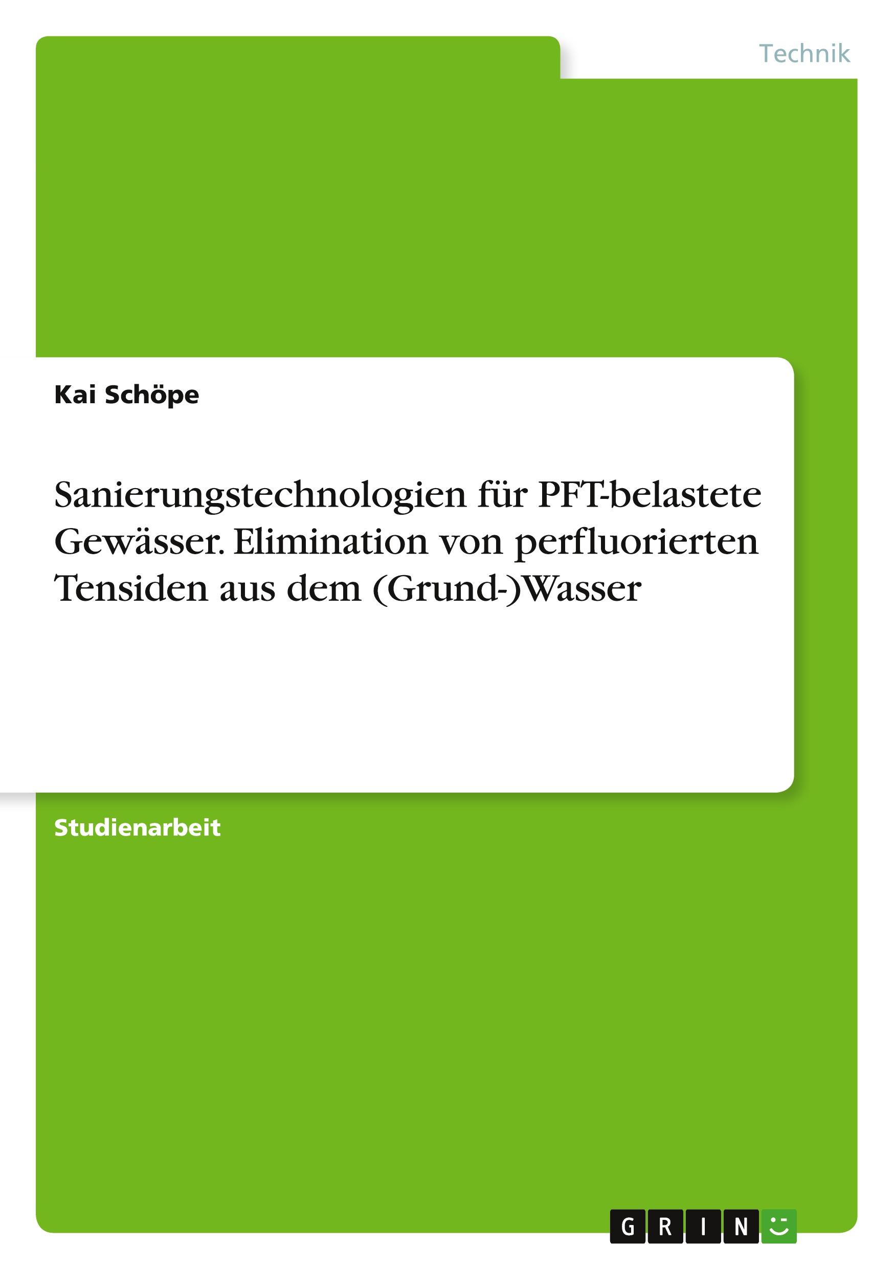 Sanierungstechnologien für PFT-belastete Gewässer. Elimination von perfluorierten Tensiden aus dem (Grund-)Wasser