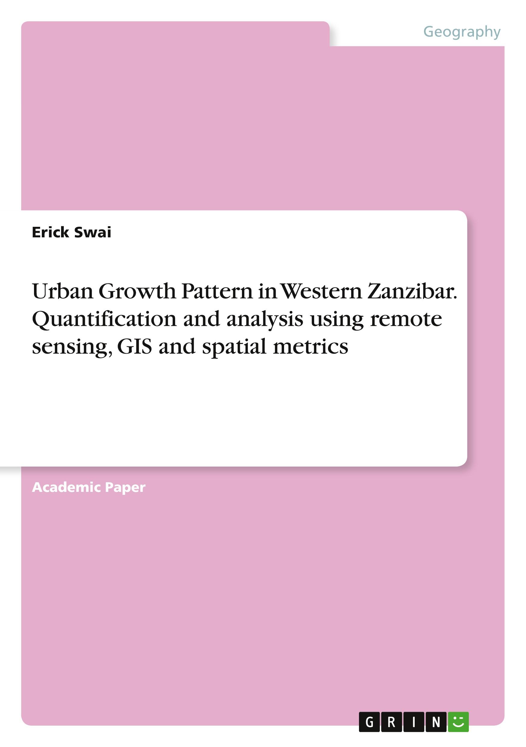 Urban Growth Pattern in Western Zanzibar. Quantification and analysis using remote sensing, GIS and spatial metrics