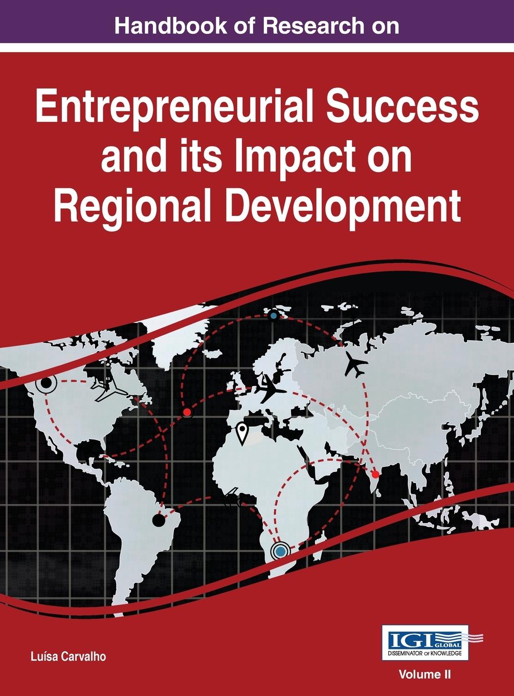 Handbook of Research on Entrepreneurial Success and its Impact on Regional Development, VOL 2