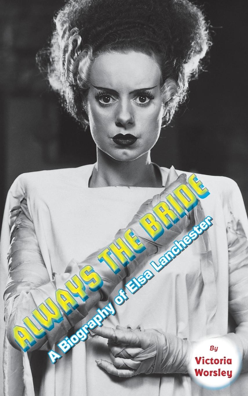 Always the Bride - A Biography of Elsa Lanchester (hardback)