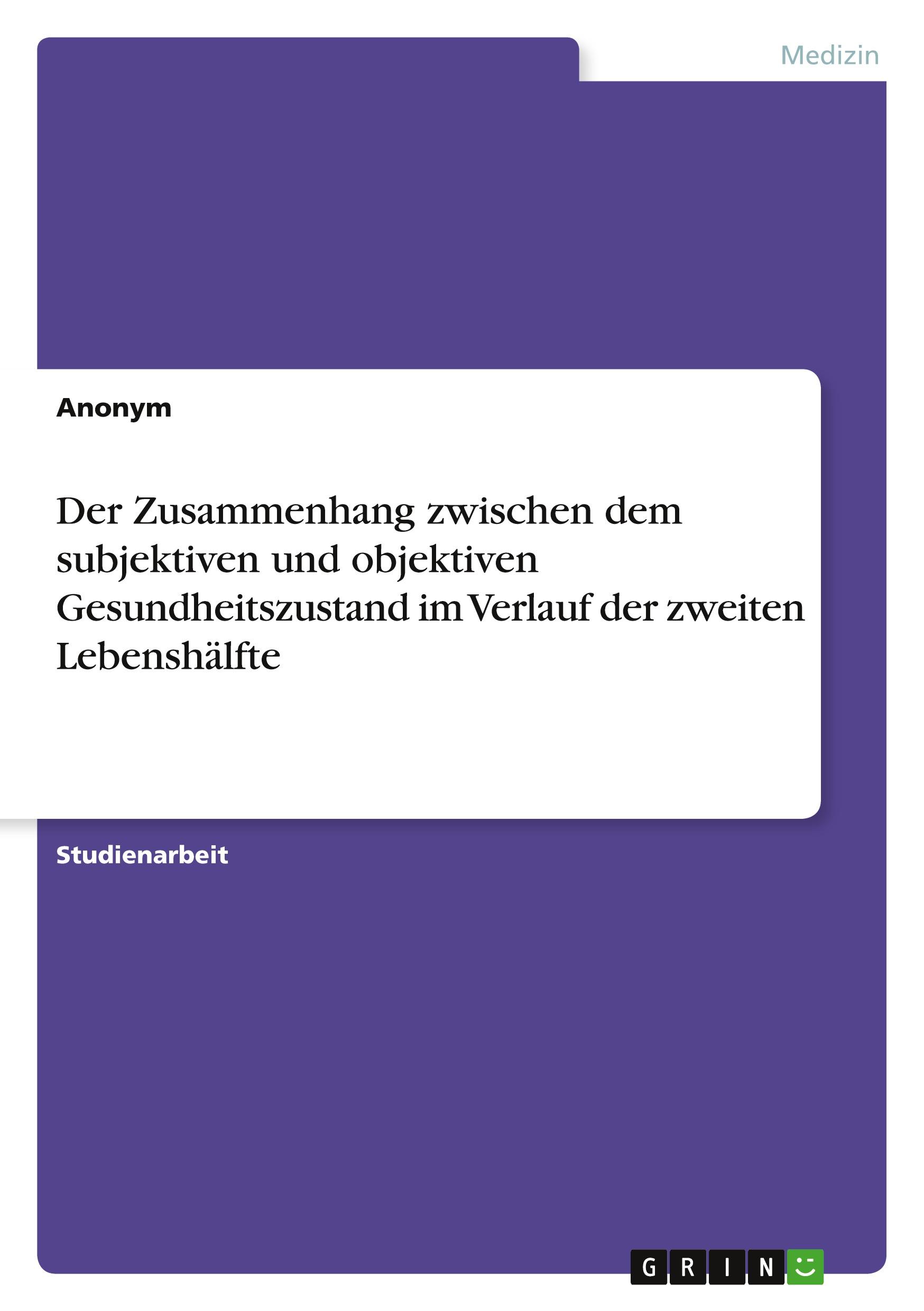 Der Zusammenhang zwischen dem subjektiven und objektiven Gesundheitszustand im Verlauf der zweiten Lebenshälfte