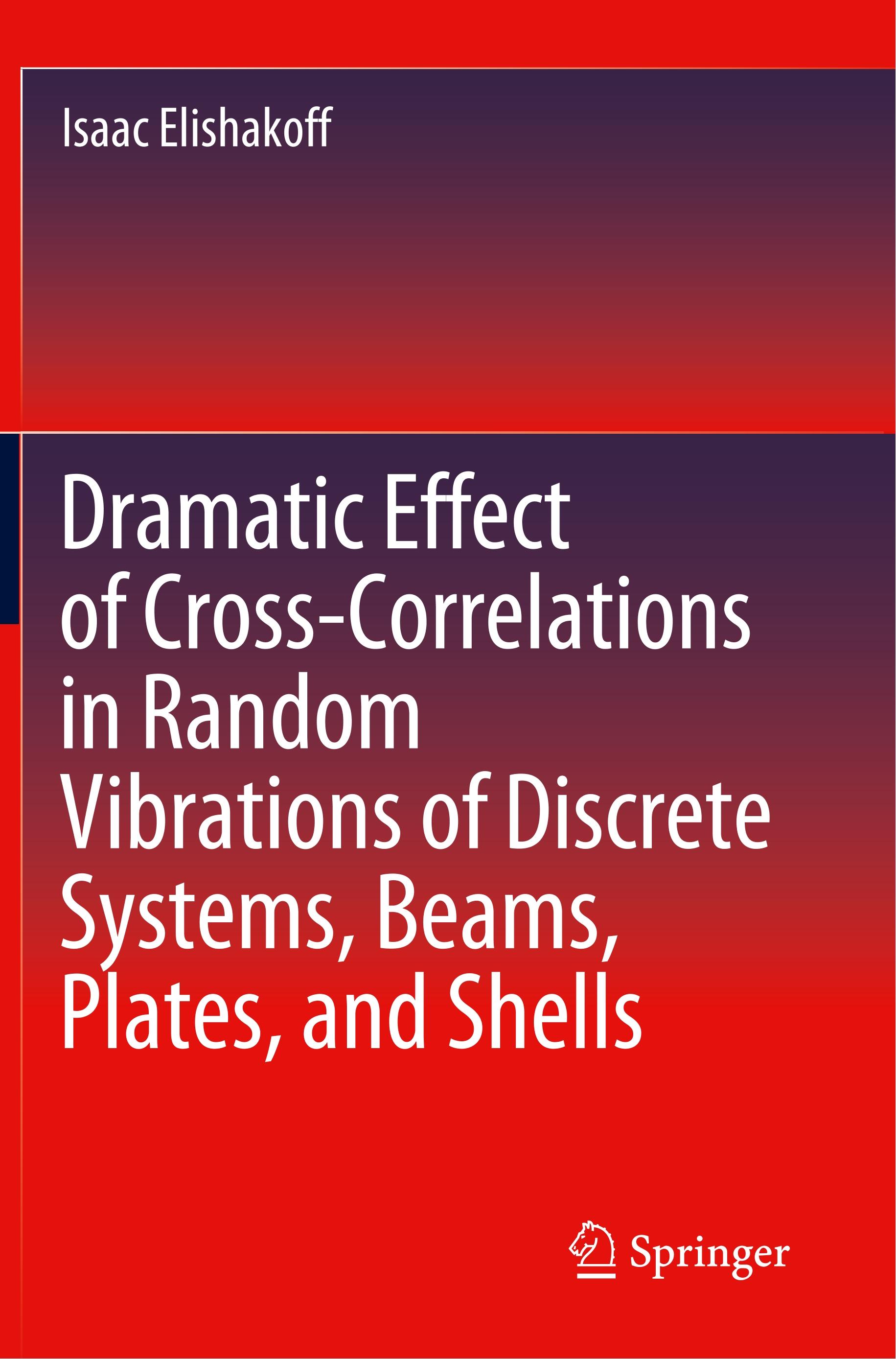 Dramatic Effect of Cross-Correlations in Random Vibrations of Discrete Systems, Beams, Plates, and Shells