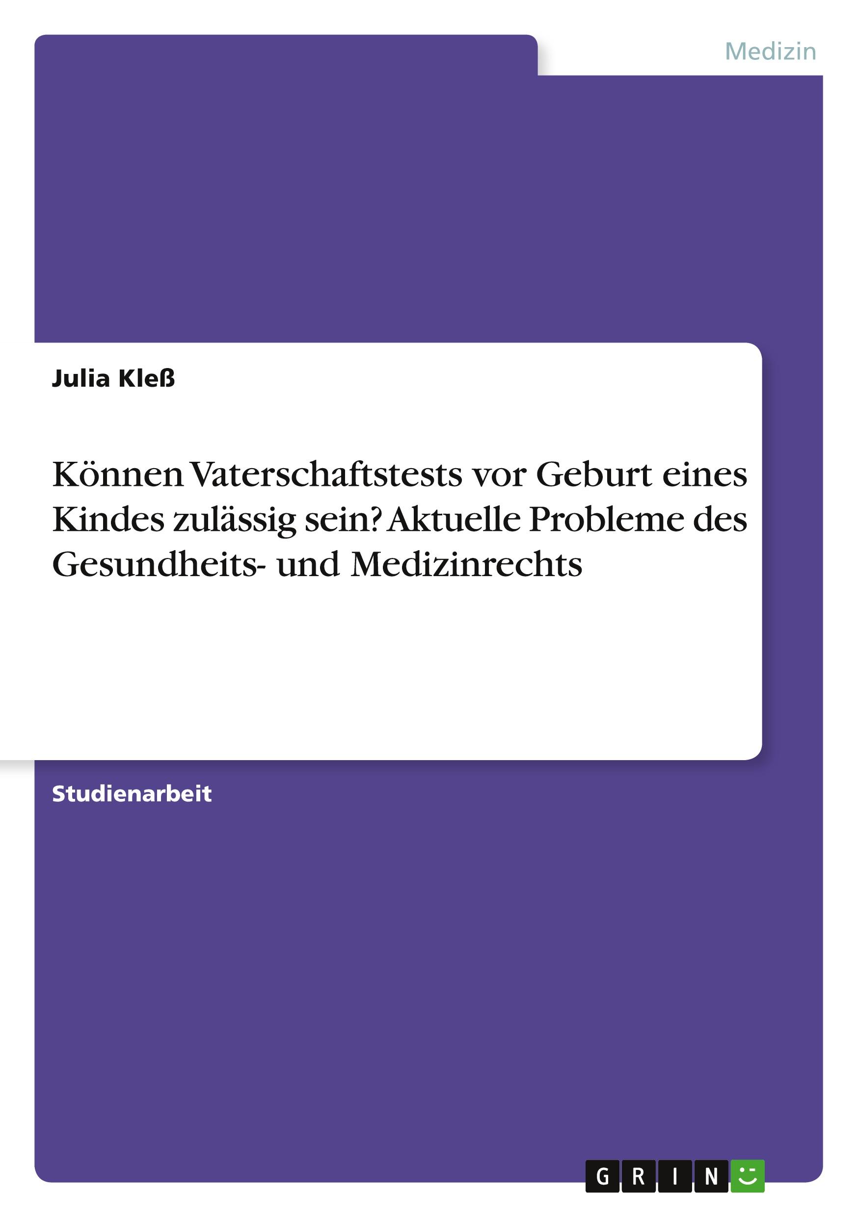 Können Vaterschaftstests vor Geburt eines Kindes zulässig sein? Aktuelle Probleme des Gesundheits- und Medizinrechts