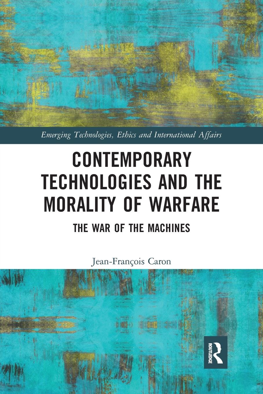 Contemporary Technologies and the Morality of Warfare