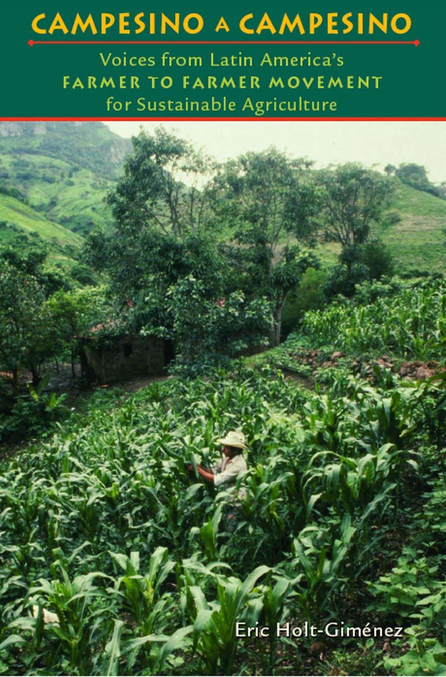 Campesino a Campesino: Voices from Latin America's Farmer to Farmer Movement for Sustainable Agriculture