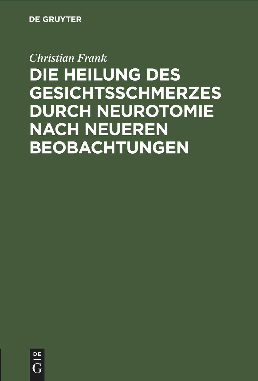 Die Heilung des Gesichtsschmerzes durch Neurotomie nach neueren Beobachtungen