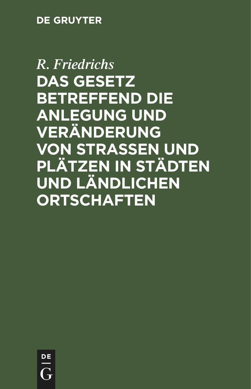 Das Gesetz betreffend die Anlegung und Veränderung von Straßen und Plätzen in Städten und ländlichen Ortschaften