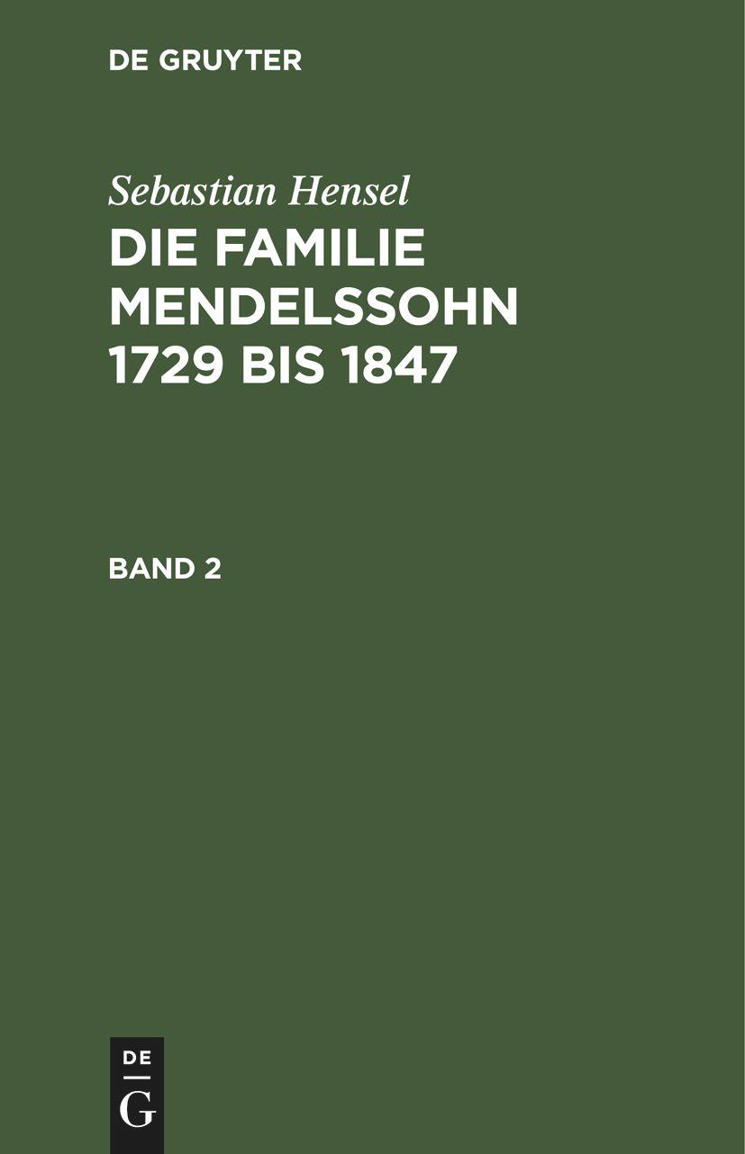 Sebastian Hensel: Die Familie Mendelssohn 1729 bis 1847. Band 2