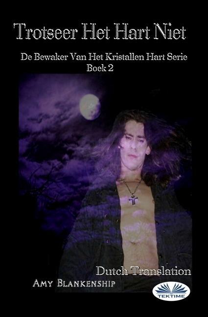 Trotseer Het Hart Niet: De Bewaker Van Het Kristallen Hart Serie Boek 2