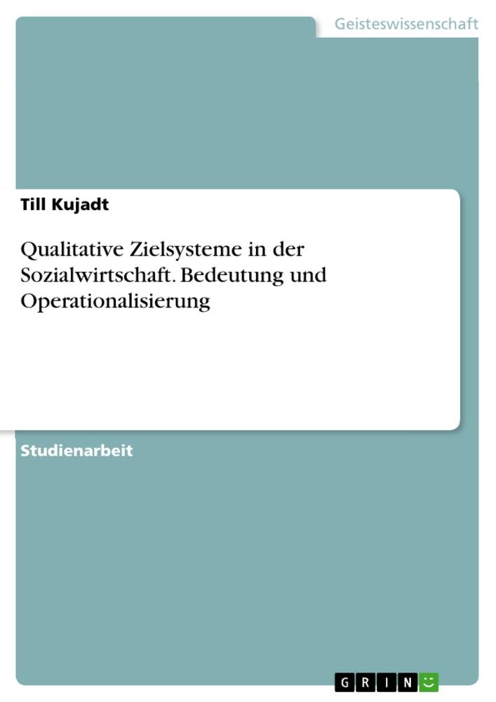 Qualitative Zielsysteme in der Sozialwirtschaft. Bedeutung und Operationalisierung