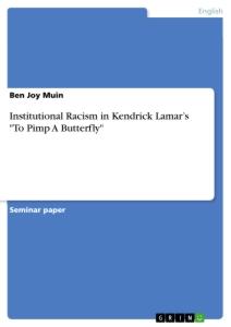 Institutional Racism in Kendrick Lamar¿s "To Pimp A Butterfly"