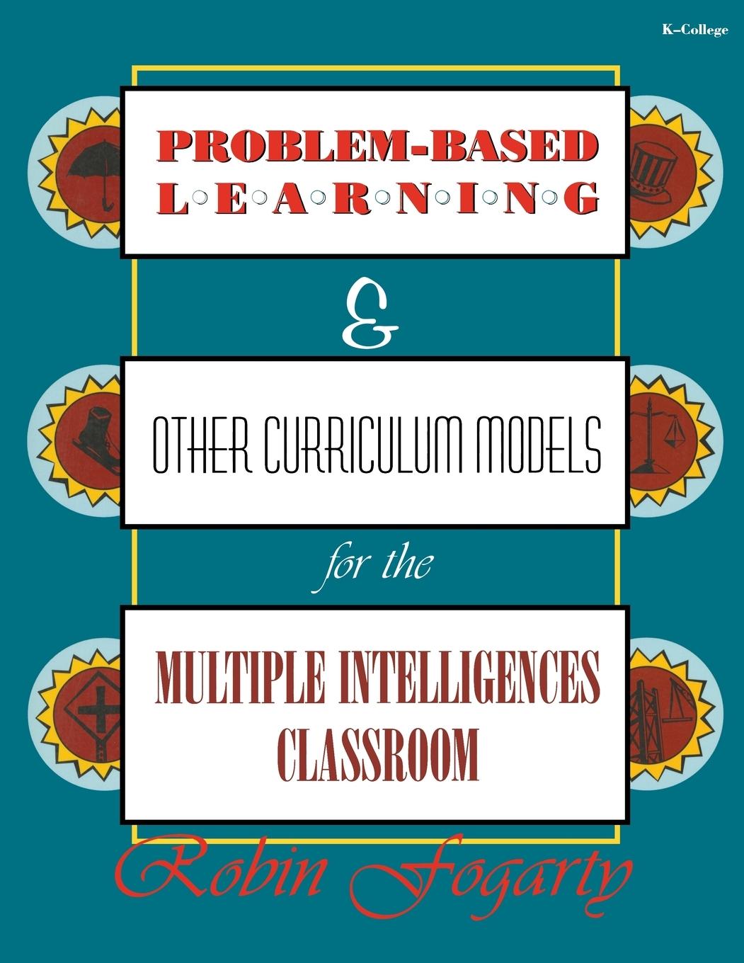 Problem-Based Learning & Other Curriculum Models for the Multiple Intelligences Classroom