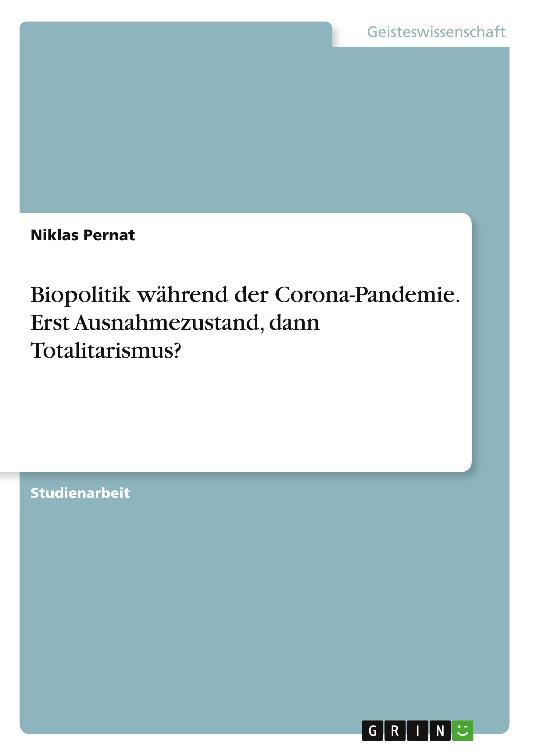 Biopolitik während der Corona-Pandemie. Erst Ausnahmezustand, dann Totalitarismus?