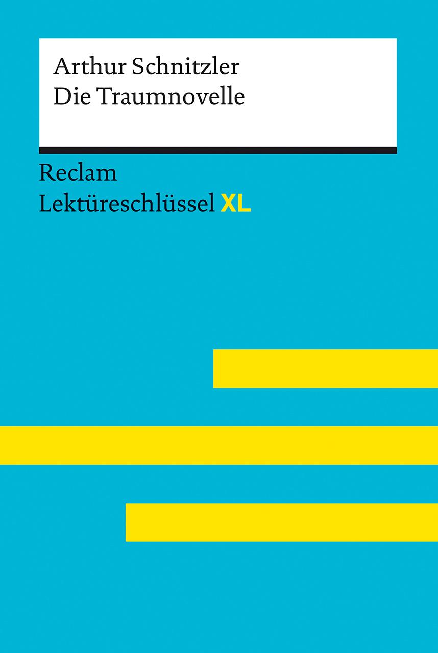 Die Traumnovelle von Arthur Schnitzler: Lektüreschlüssel mit Inhaltsangabe, Interpretation, Prüfungsaufgaben mit Lösungen, Lernglossar. (Reclam Lektüreschlüssel XL)