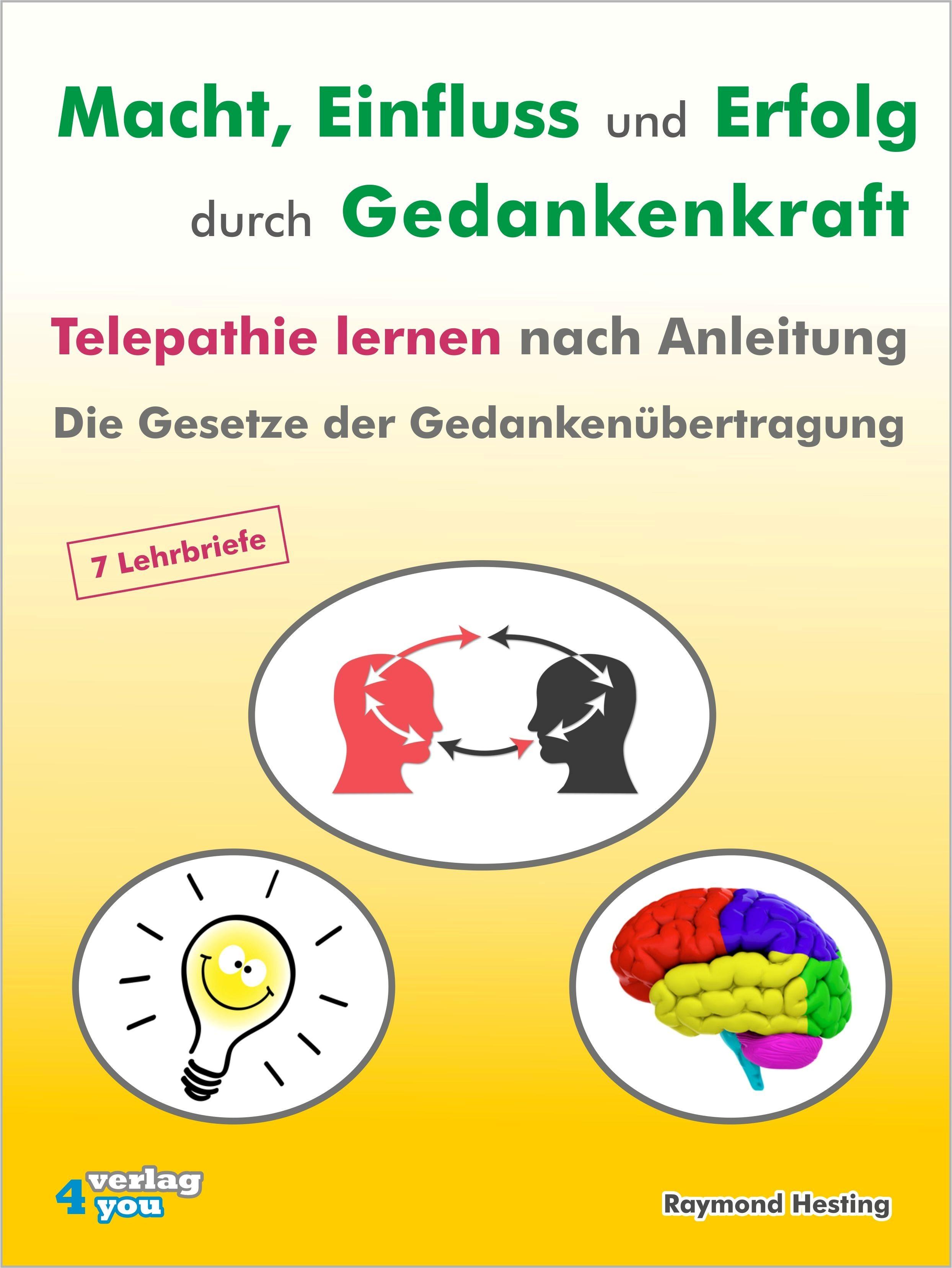 Macht - Einfluss und Erfolg durch Gedankenkraft. Telepathie lernen nach Anleitung. Die Gesetze der Gedankenübertragung