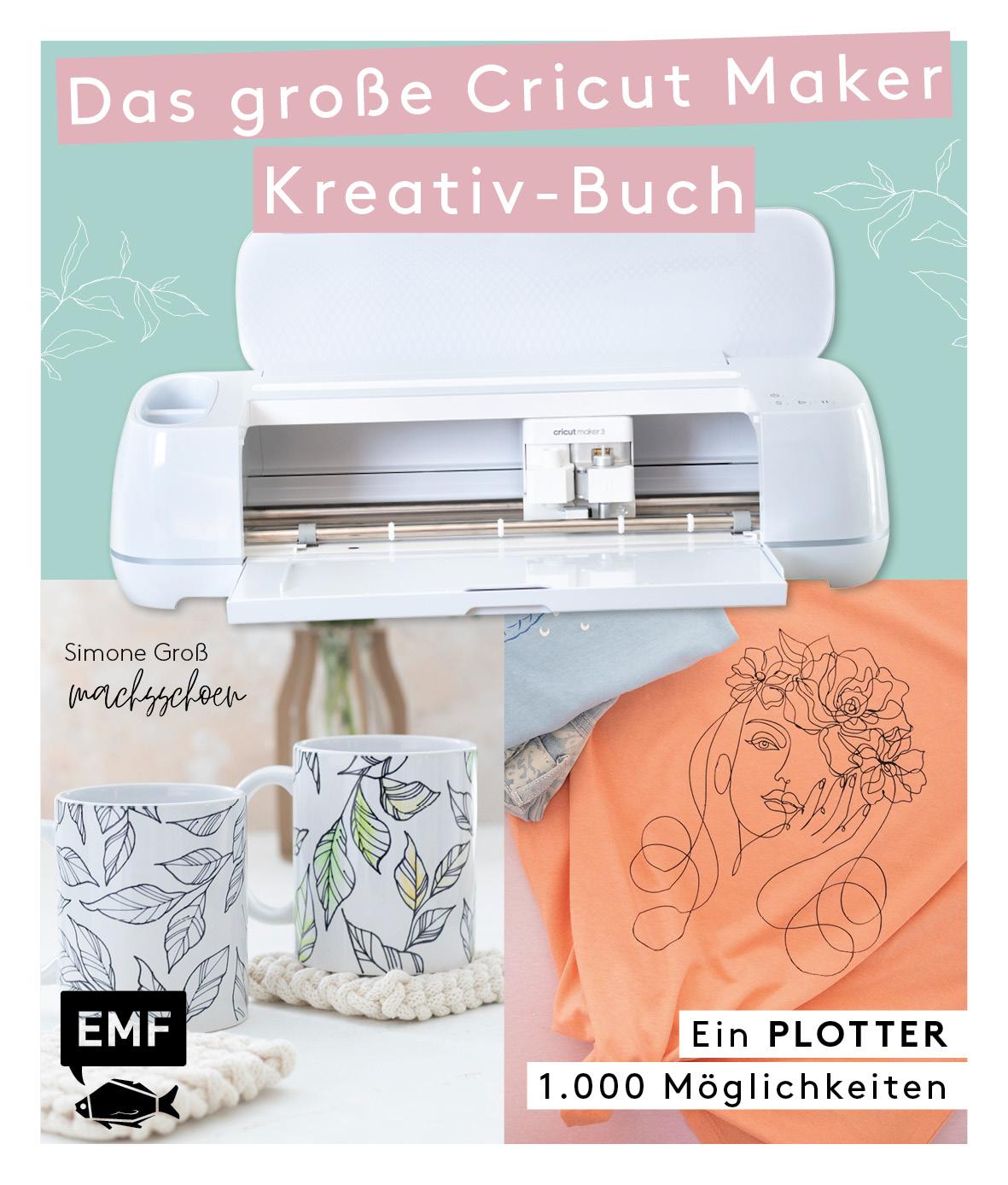 Ein Plotter - 1.000 Möglichkeiten - Das große Cricut Maker Kreativ-Buch von @machsschoen