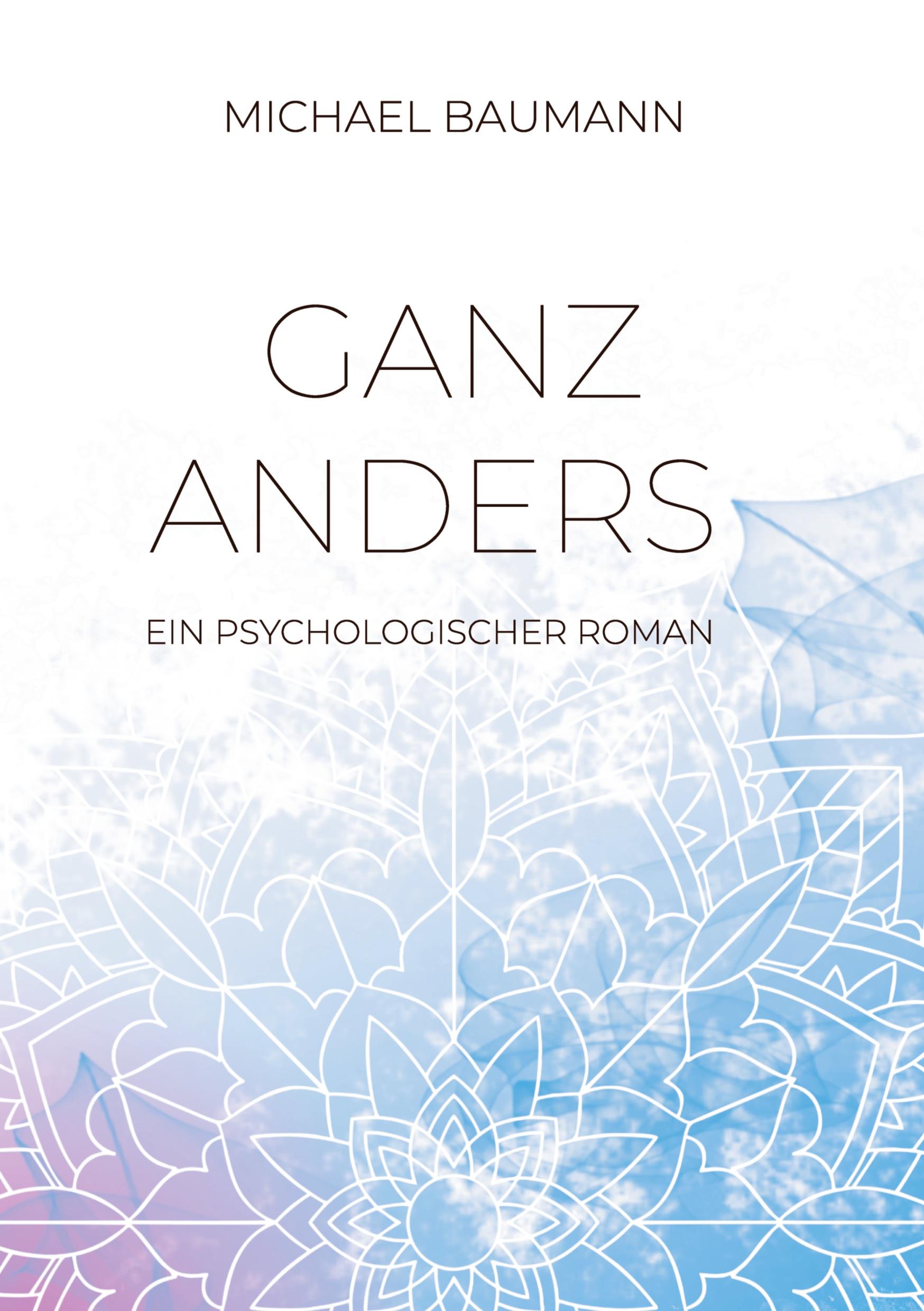 Ganz anders - Ein psychologischer Roman