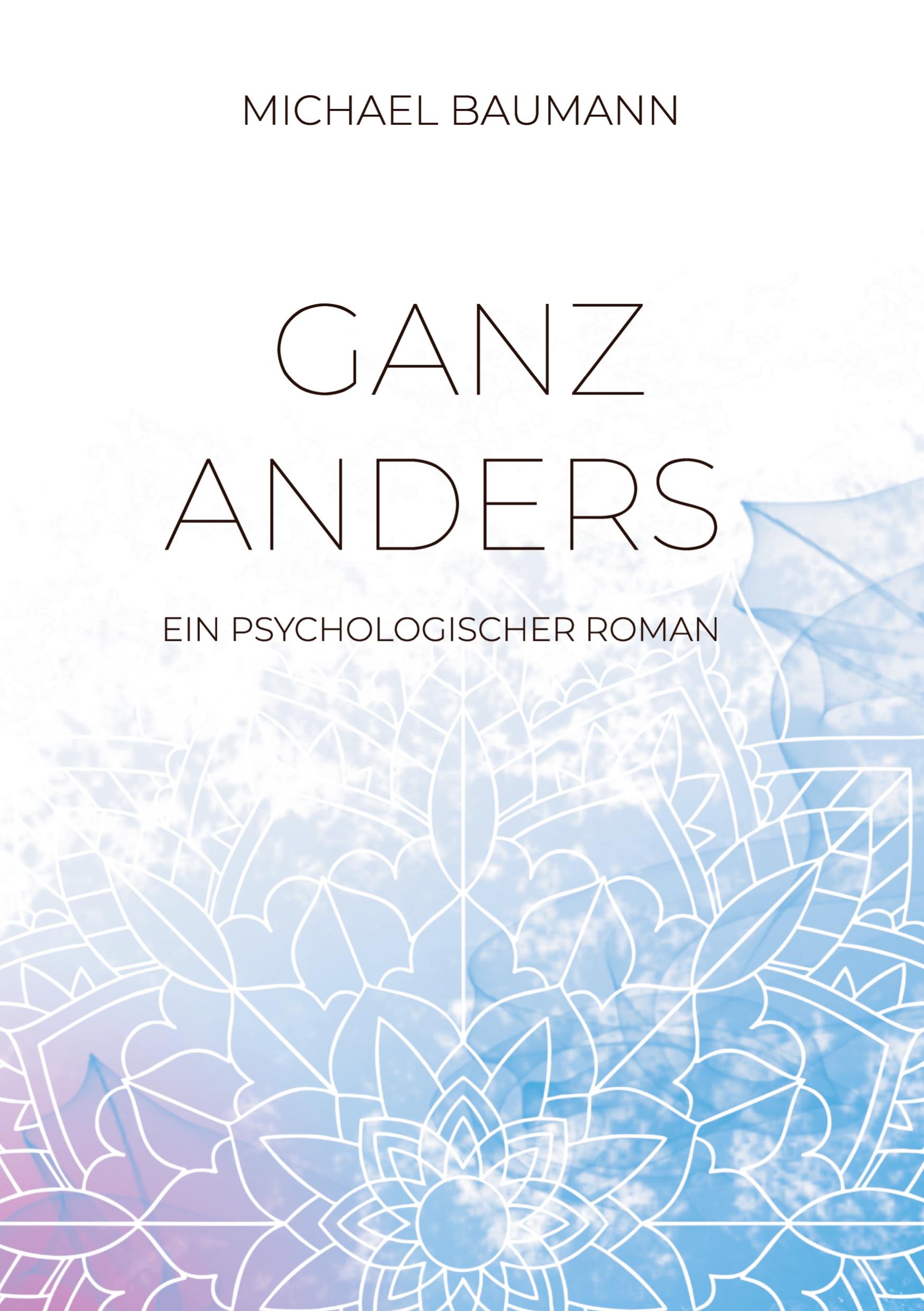 Ganz anders - Ein psychologischer Roman