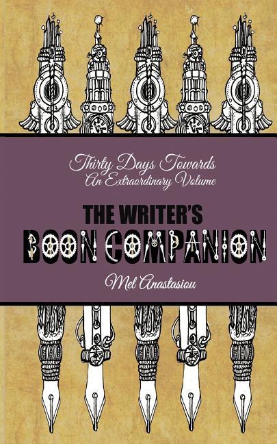 The Writer's Boon Companion: Thirty Days Towards an Extraordinary Volume