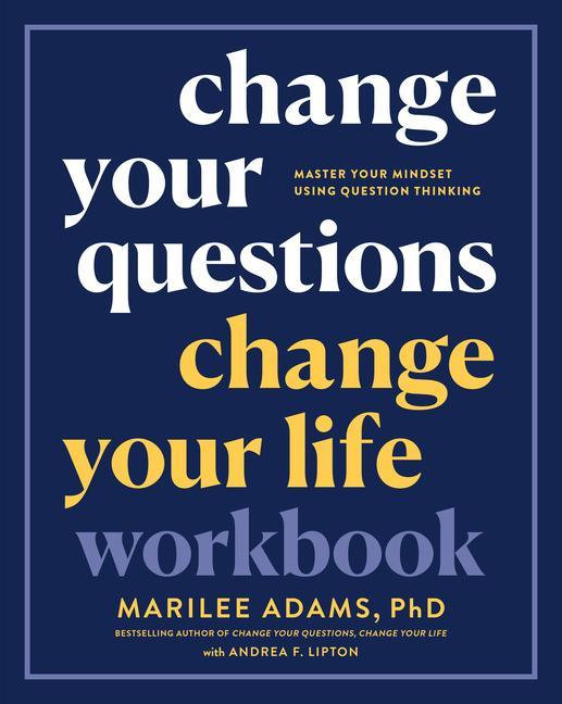 Change Your Questions, Change Your Life Workbook