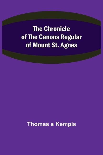 The Chronicle of the Canons Regular of Mount St. Agnes