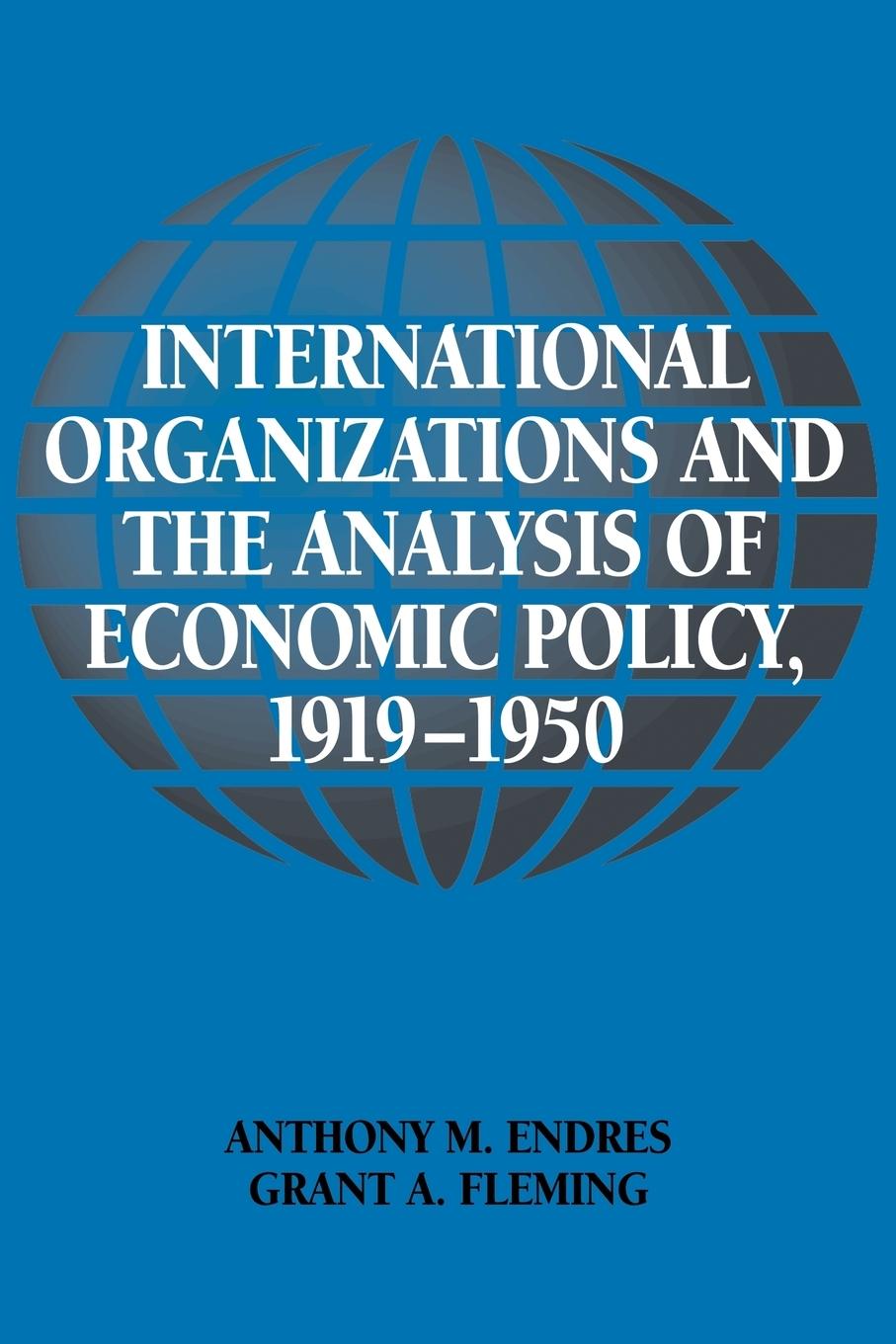 International Organizations and the Analysis of Economic Policy, 1919 1950