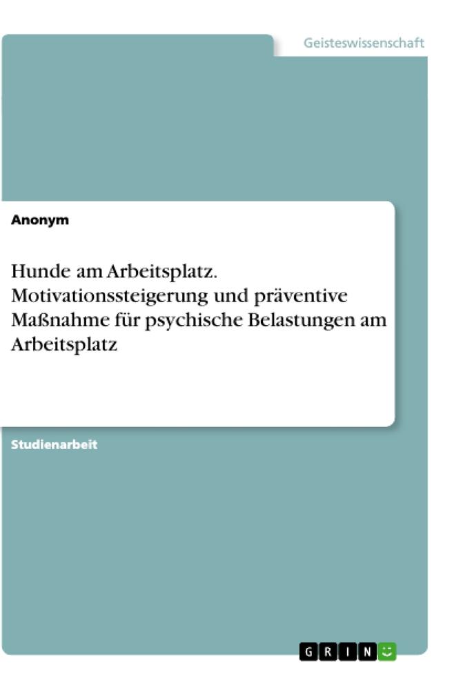 Hunde am Arbeitsplatz. Motivationssteigerung und präventive Maßnahme für psychische Belastungen am Arbeitsplatz